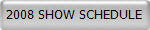 2008 SHOW SCHEDULE