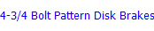 4-3/4 Bolt Pattern Disk Brakes